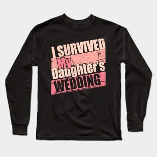 i Survived My Daughters Wedding Funny Gift idea Long Sleeve T-Shirt